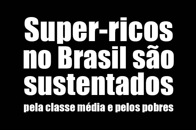 Leia mais sobre o artigo Super-ricos no Brasil são sustentados pela classe média e pelos pobres