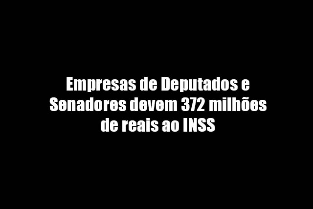 Leia mais sobre o artigo Empresas de Deputados e Senadores devem 372 milhões de reais ao INSS