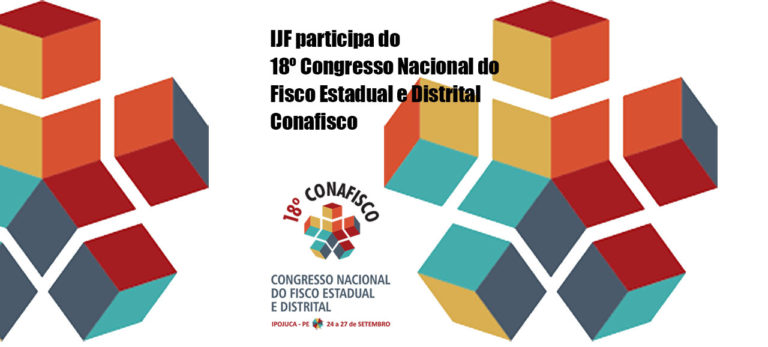 Leia mais sobre o artigo IJF participa do 18º Congresso Nacional do Fisco Estadual e Distrital – Conafisco