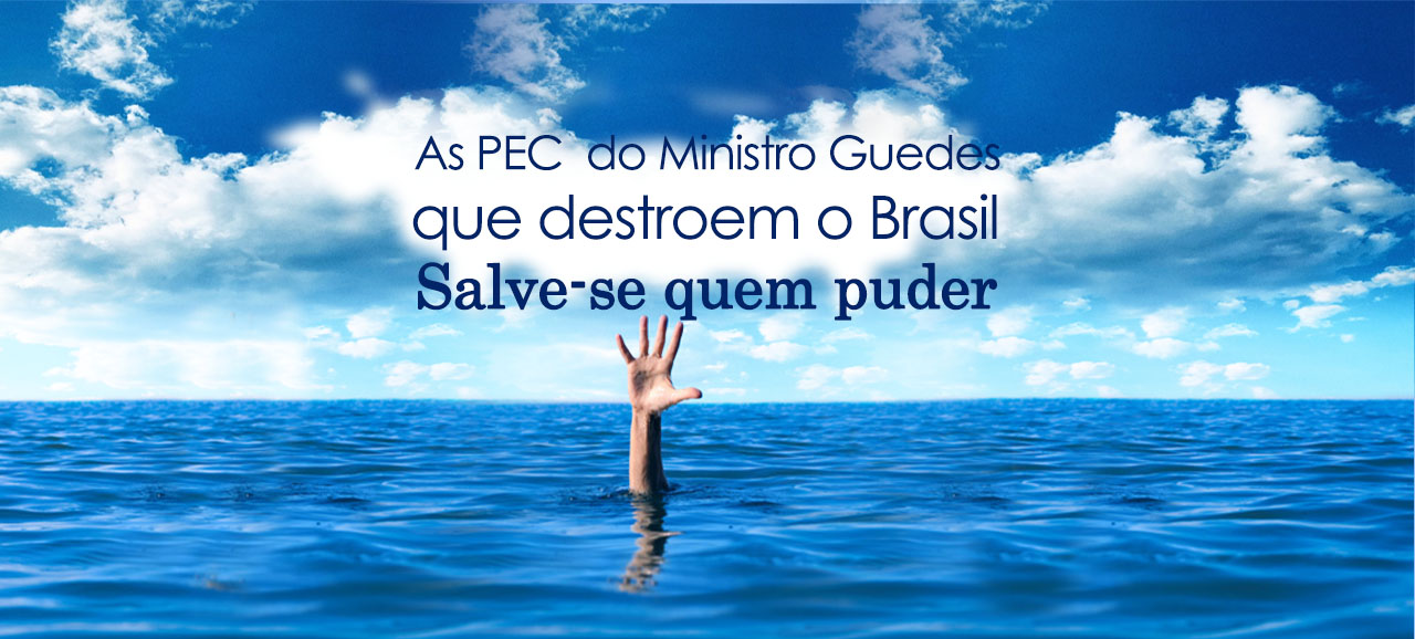 Leia mais sobre o artigo As PEC  do Ministro Guedes que destroem o Brasil – Salve-se Quem Puder!