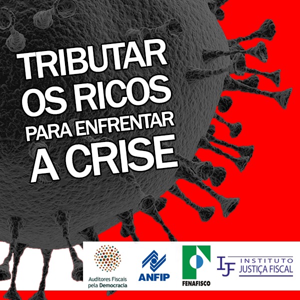 Leia mais sobre o artigo Tributar os ricos para enfrentar a crise (Fundo Nacional de Emergência de R$ 100 bilhões para Estados e Municípios)