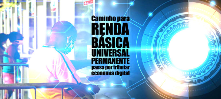 Leia mais sobre o artigo Caminho para renda básica universal permanente passa por tributar economia digital