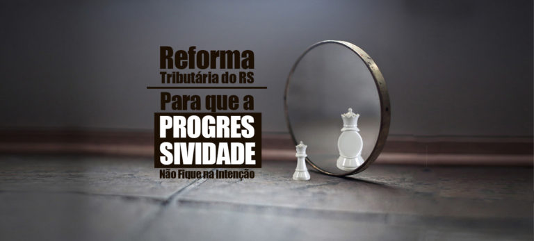 Leia mais sobre o artigo Reforma Tributária do RS – Para que a Progressividade Não Fique na Intenção
