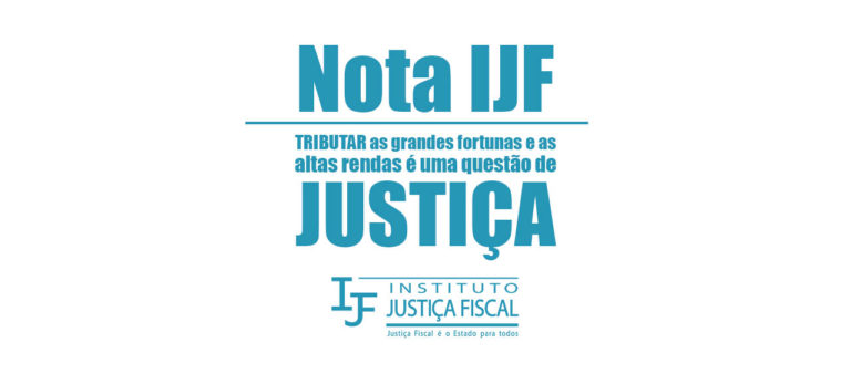 Leia mais sobre o artigo NOTA IJF – TRIBUTAR as grandes fortunas e as altas rendas é uma questão de JUSTIÇA