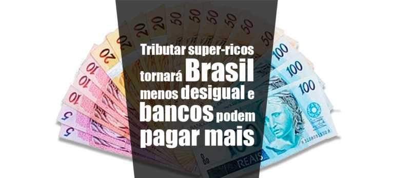 Leia mais sobre o artigo Tributar super-ricos tornará Brasil menos desigual e bancos podem pagar mais