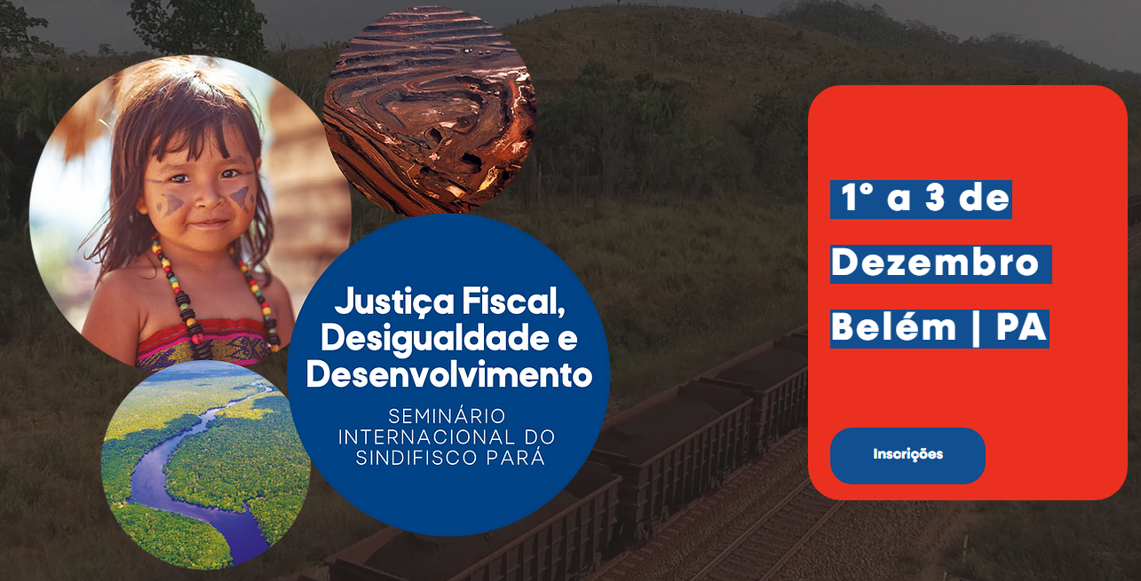 Leia mais sobre o artigo Seminário Internacional Justiça Fiscal, Desigualdade e Desenvolvimento no Estado do Pará