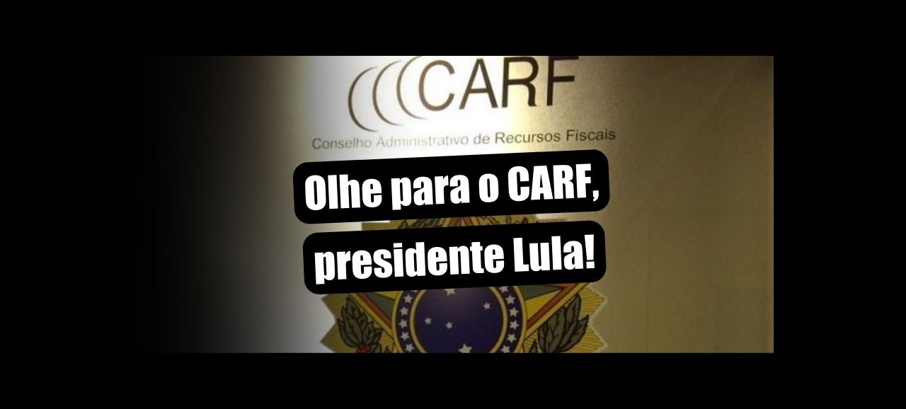 Leia mais sobre o artigo Bolsa Família, Salário-Mínimo e ampliação da faixa de isenção do IR? Olhe para o CARF, presidente Lula!