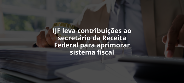 Leia mais sobre o artigo IJF leva contribuições ao secretário da Receita Federal para aprimorar sistema fiscal