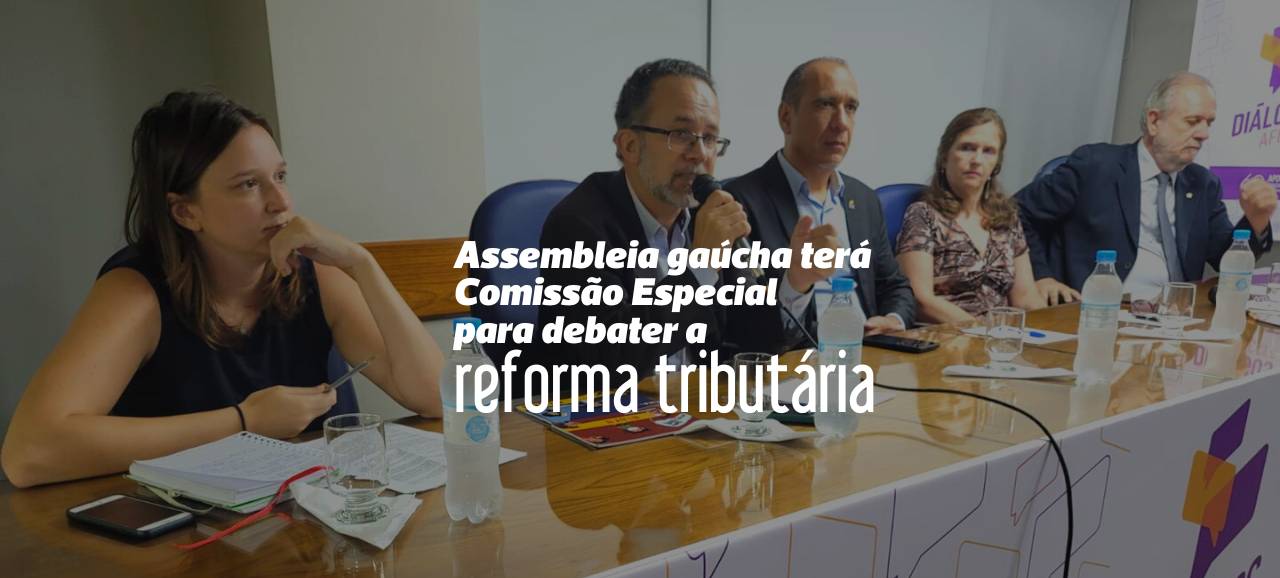 Leia mais sobre o artigo Assembleia gaúcha terá Comissão Especial para debater a reforma tributária