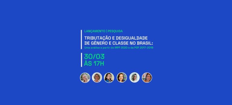Leia mais sobre o artigo Lançamento da Pesquisa Tributação e desigualdade de gênero e classe no Brasil: uma análise a partir do IRPF 2020 e da POF 2017-2018