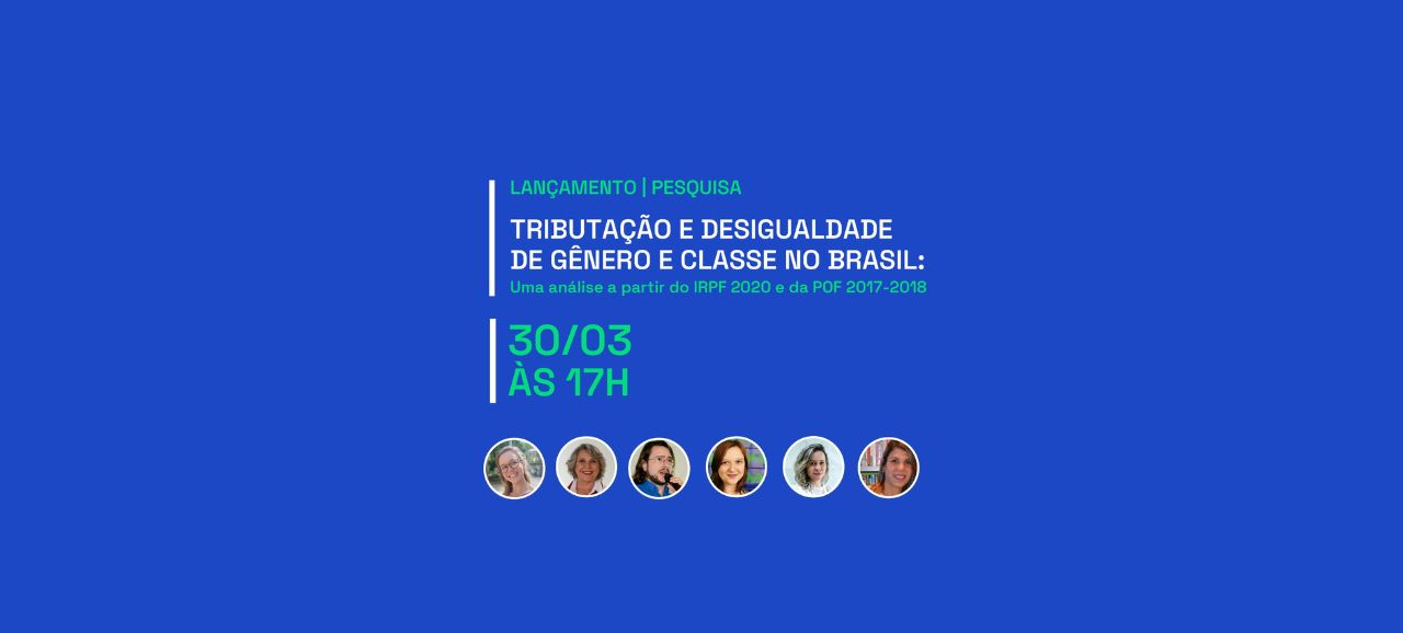 Leia mais sobre o artigo Lançamento da Pesquisa Tributação e desigualdade de gênero e classe no Brasil: uma análise a partir do IRPF 2020 e da POF 2017-2018