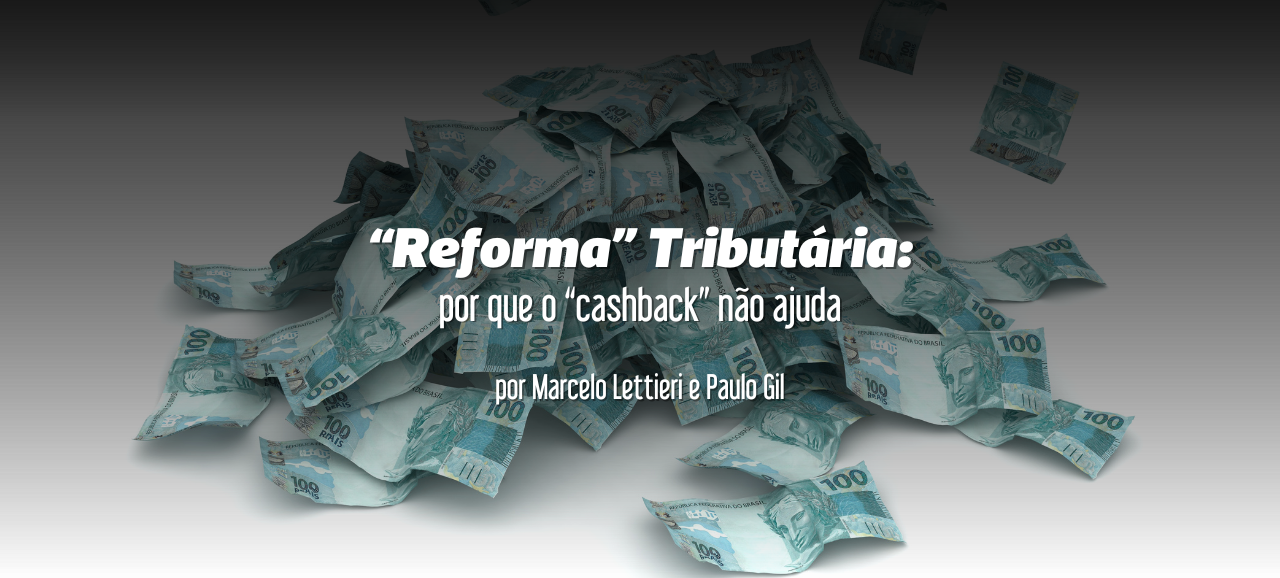 Leia mais sobre o artigo “Reforma” Tributária: por que o “cashback” não ajuda