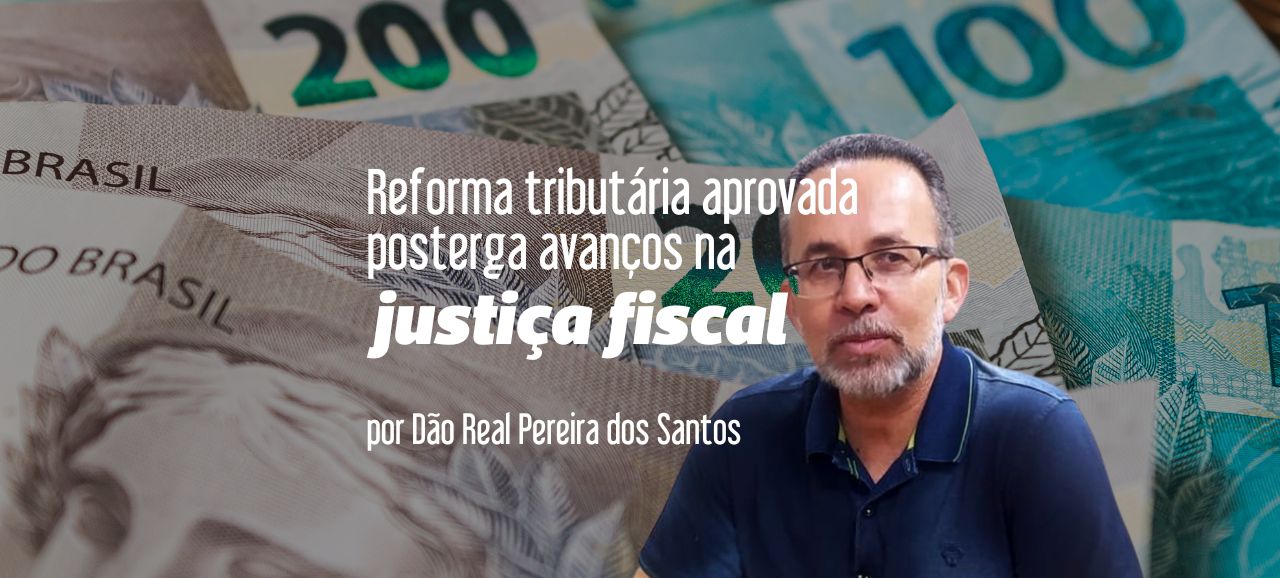 Leia mais sobre o artigo Reforma tributária aprovada posterga avanços na justiça fiscal