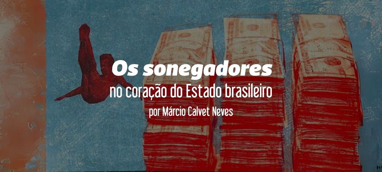 Leia mais sobre o artigo Os sonegadores no coração do Estado brasileiro