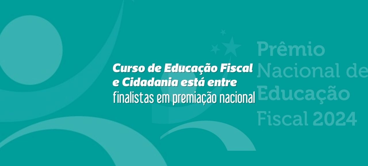 Curso de Educação Fiscal e Cidadania está entre finalistas em premiação nacional