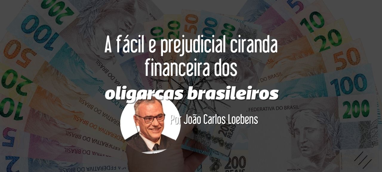 Leia mais sobre o artigo A fácil e prejudicial ciranda financeira dos oligarcas brasileiros