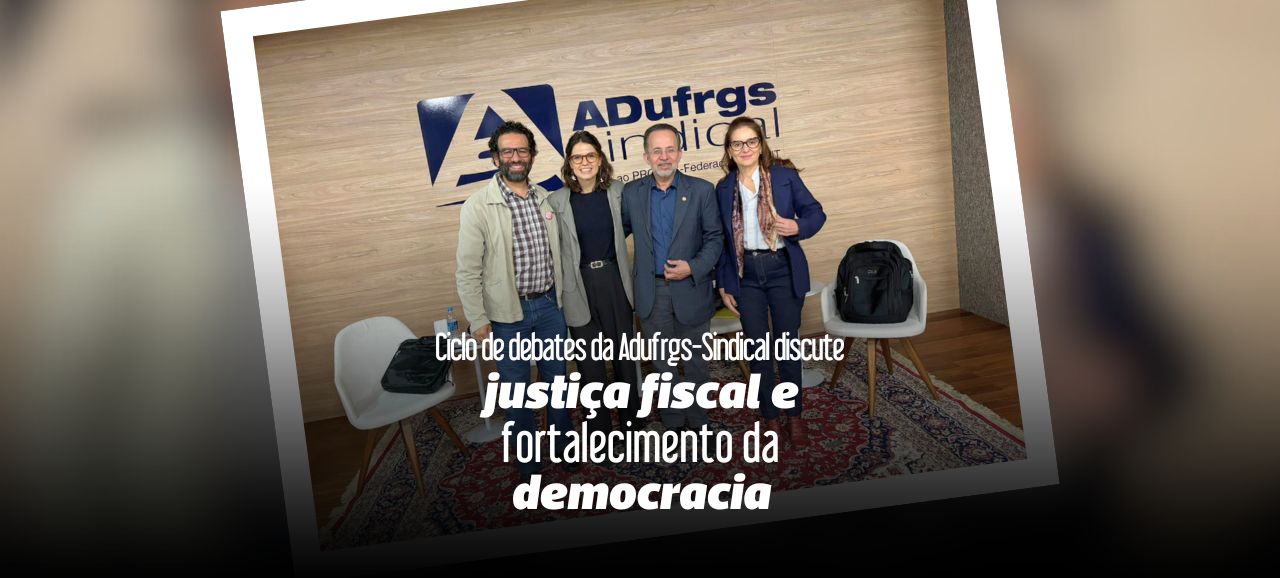 Leia mais sobre o artigo Ciclo de debates da Adufrgs-Sindical discute justiça fiscal e fortalecimento da democracia