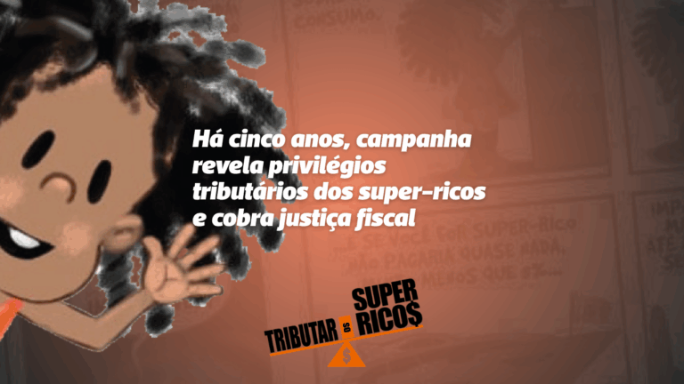 Leia mais sobre o artigo Há cinco anos, campanha revela privilégios tributários dos super-ricos e cobra justiça fiscal