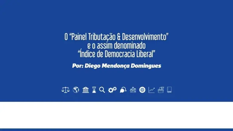 Leia mais sobre o artigo O “Painel Tributação & Desenvolvimento” e o assim denominado “Índice de Democracia Liberal”