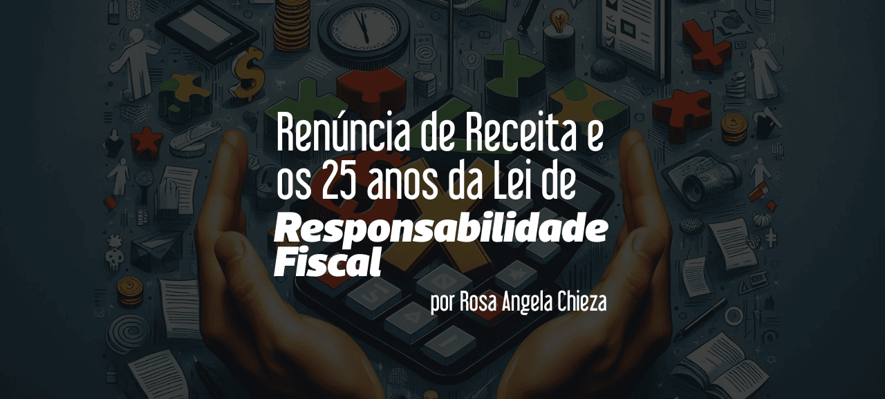 Leia mais sobre o artigo Renúncia de Receita e os 25 anos da Lei de Responsabilidade Fiscal