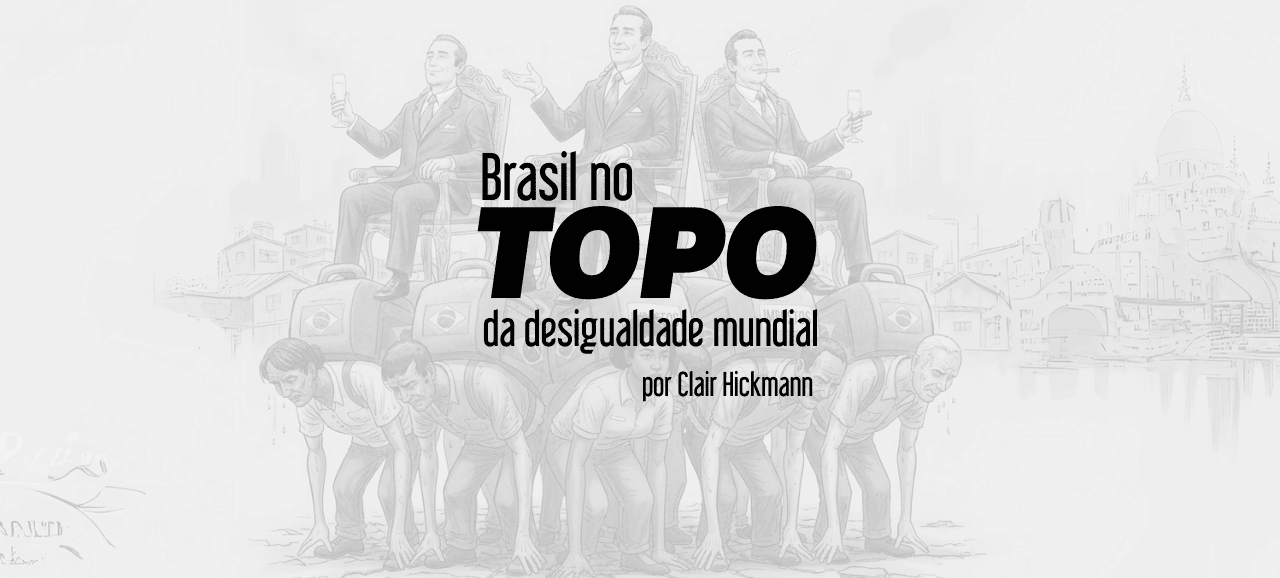 Brasil, no topo da desigualdade mundial