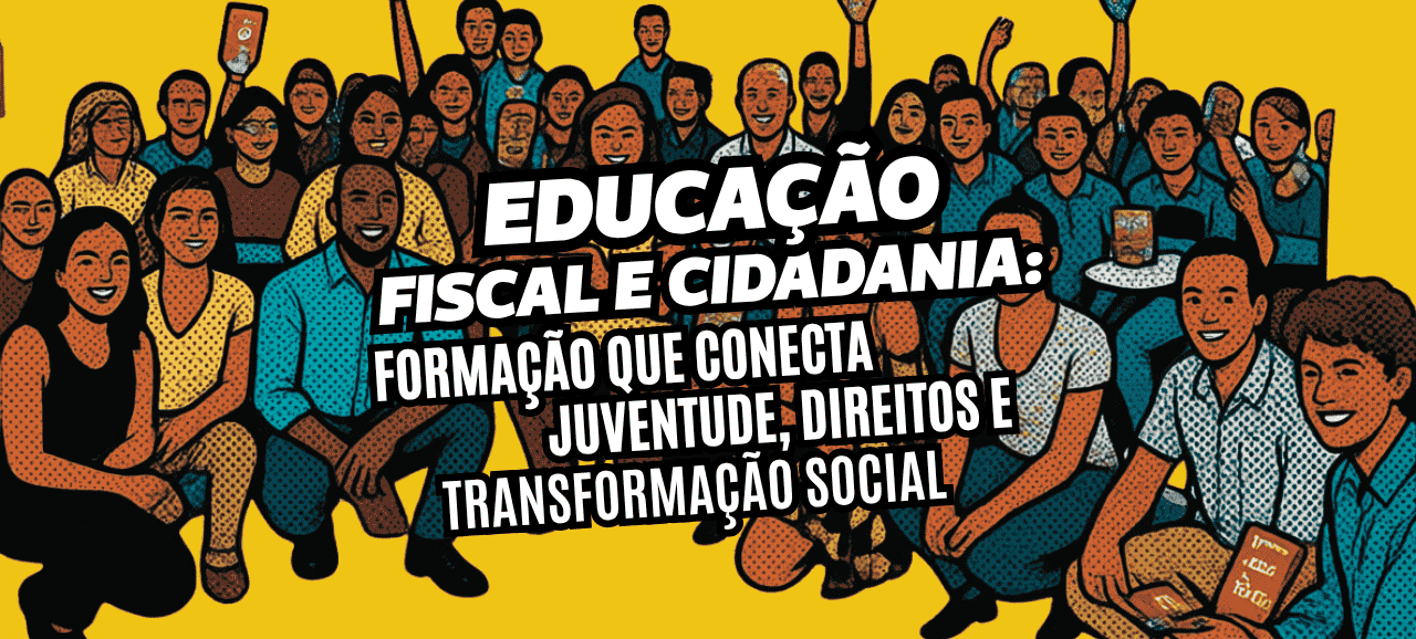 Educação fiscal e cidadania: formação que conecta juventude, direitos e transformação social