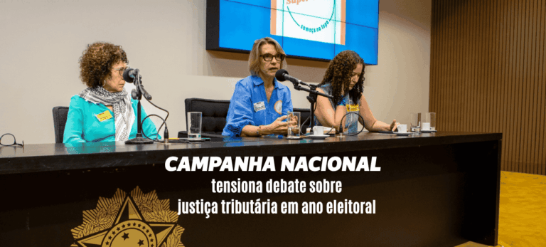 Leia mais sobre o artigo Campanha Nacional tensiona debate sobre justiça tributária em ano eleitoral