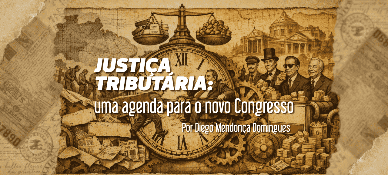 Justiça Tributária: uma agenda para o novo Congresso