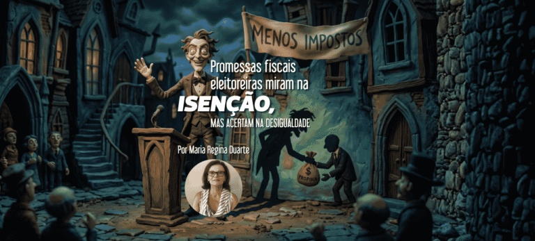 Leia mais sobre o artigo Promessas fiscais eleitoreiras miram na isenção, mas acertam na desigualdade