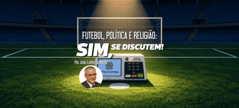 Leia mais sobre o artigo Futebol, política e religião: sim, se discutem!